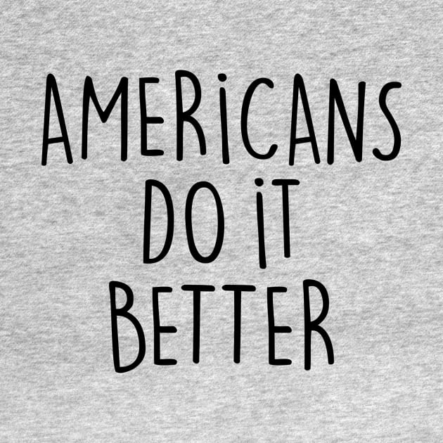 AMERICANS DO IT BETTER by eyesblau